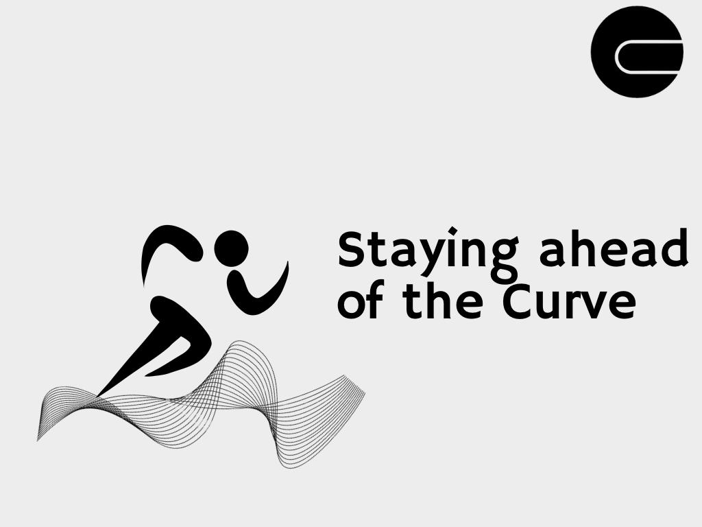 STAYING AHEAD OF THE CURVE